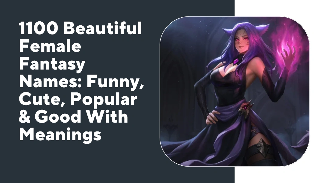 1100 Beautiful Female Fantasy Names: Funny, Cute, Popular & Good With ...